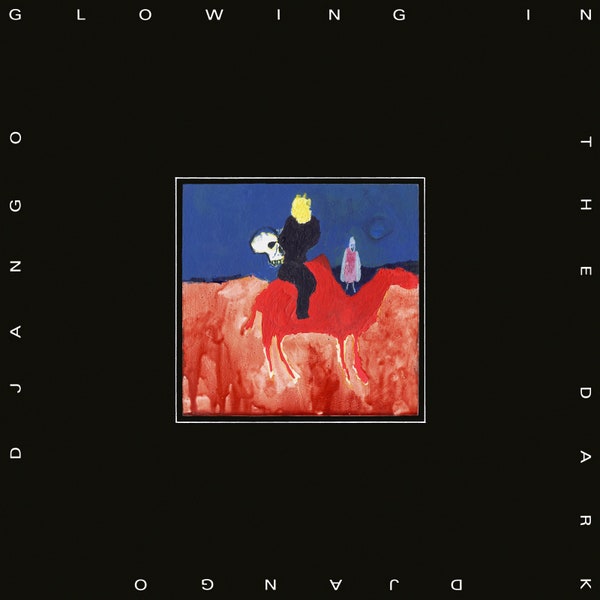 Django Django - Glowing in the Dark